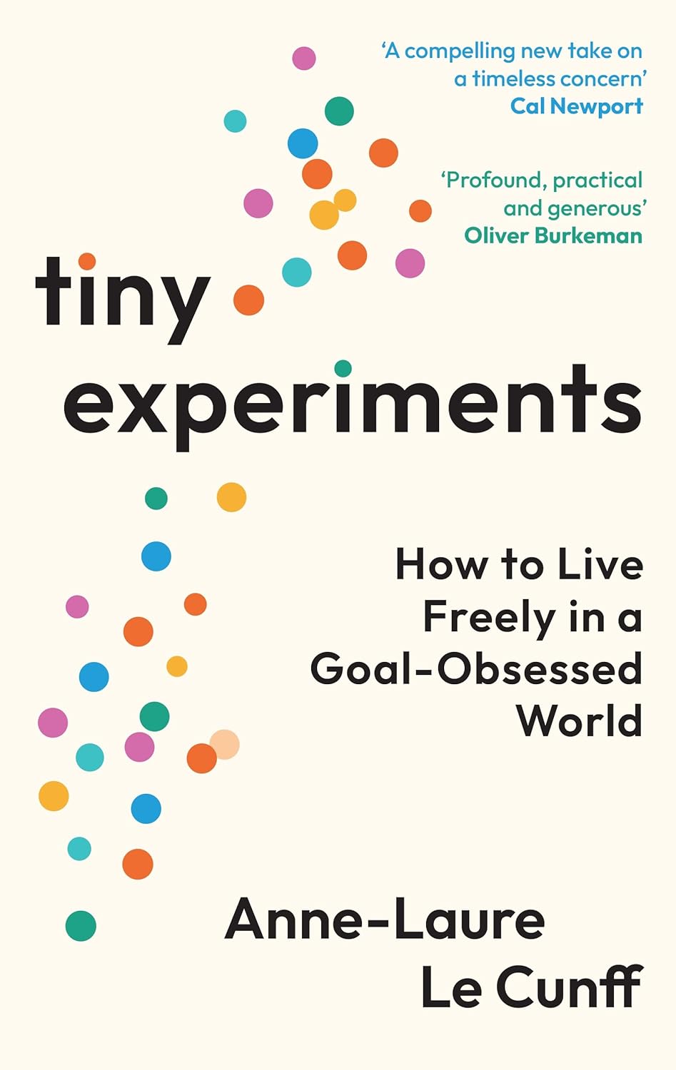 Tiny Experiments: How to Live Freely in a Goal-Obsessed World Paperback Ð by Anne-Laure Le Cunff (Author)