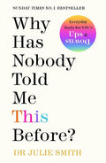 Why Has Nobody Told Me This Before Paperback by Dr Julie Smith